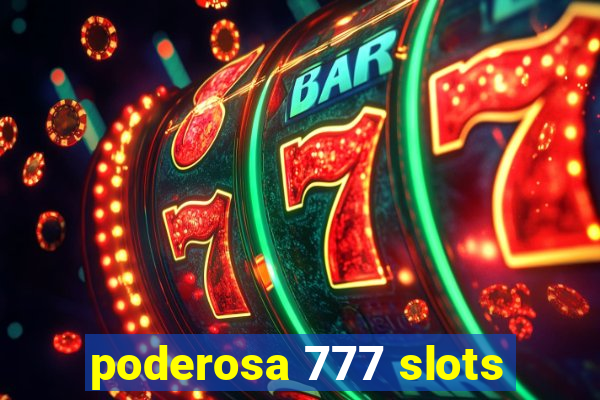 poderosa 777 slots